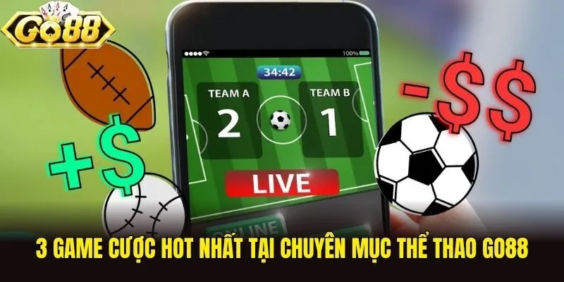 3 game cược hot nhất tại chuyên mục thể thao Go88
