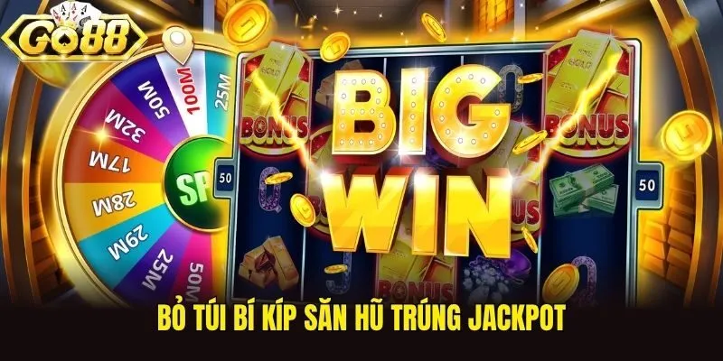 Bỏ túi bí kíp săn hũ trúng jackpot