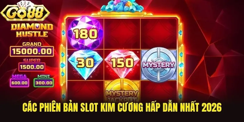 Các phiên bản slot kim cương hấp dẫn nhất 2026
