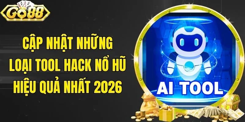 Cập Nhật Những Loại Tool Hack Nổ Hũ Hiệu Quả Nhất 2026