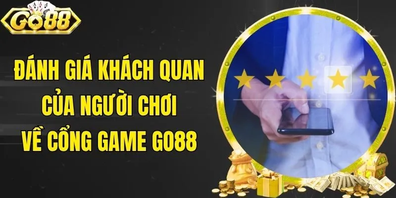 Đánh giá khách quan của người chơi về cổng game Go88