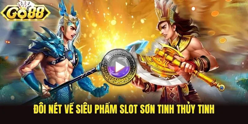 Đôi nét về siêu phẩm slot sơn tinh thủy tinh