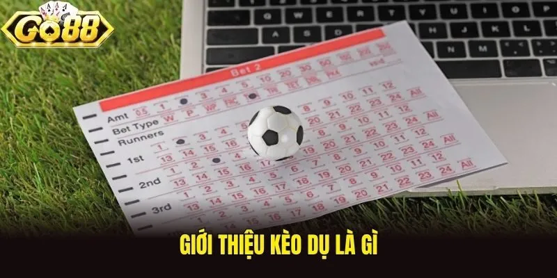Giới thiệu kèo dụ là gì