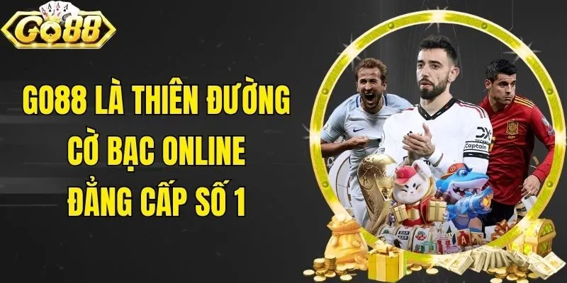 Go88 là thiên đường cờ bạc online đẳng cấp số 1