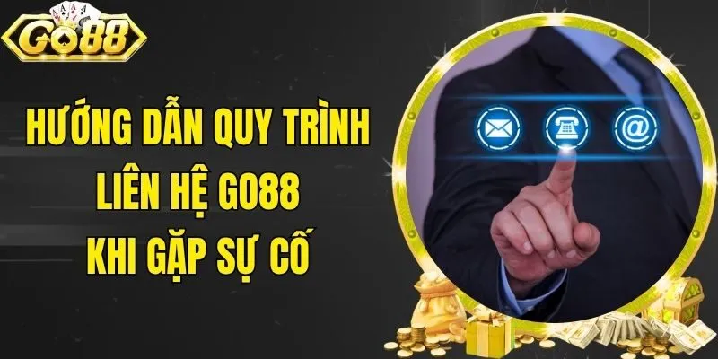 Hướng dẫn quy trình liên hệ Go88 khi gặp sự cố