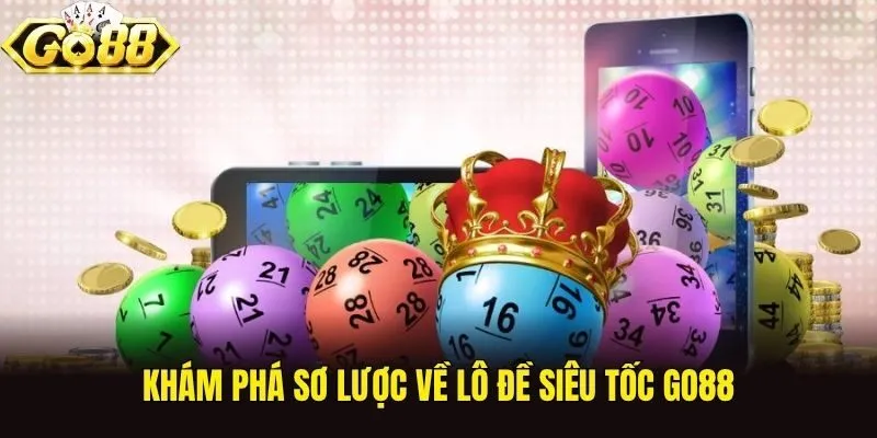 Khám phá sơ lược về lô đề siêu tốc Go88