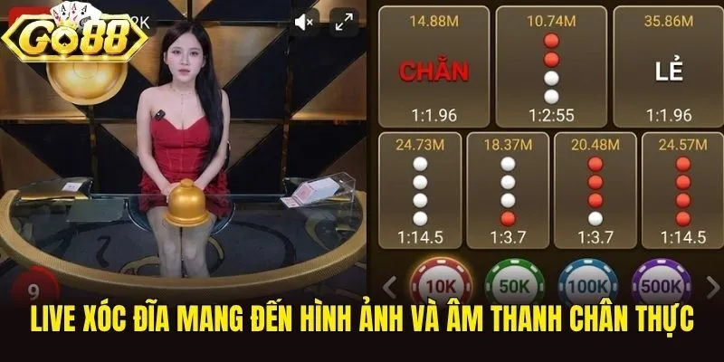 Live Xóc Đĩa mang đến hình ảnh và âm thanh chân thực