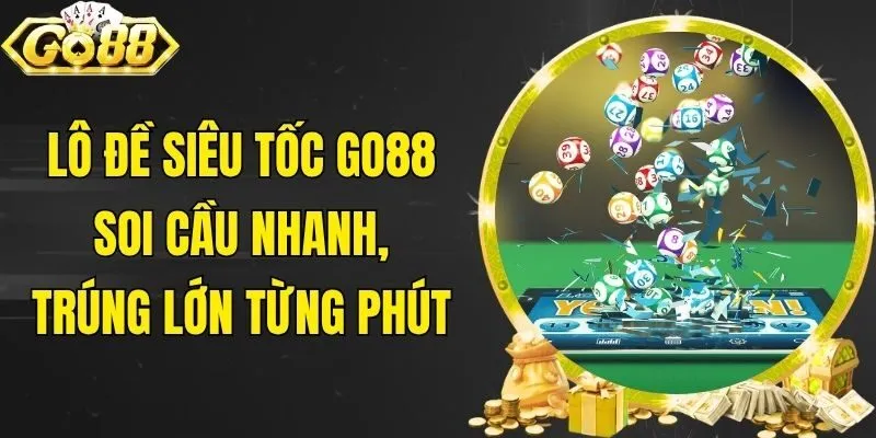 Lô Đề Siêu Tốc Go88 - Soi Cầu Nhanh, Trúng Lớn Từng Phút