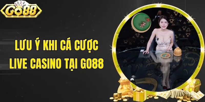 Lưu ý khi cá cược Live Casino tại Go88