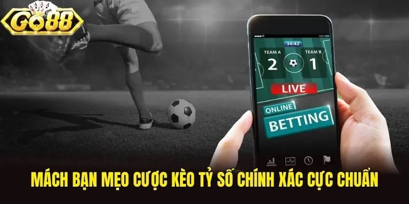 Mách bạn mẹo cược kèo tỷ số chính xác cực chuẩn