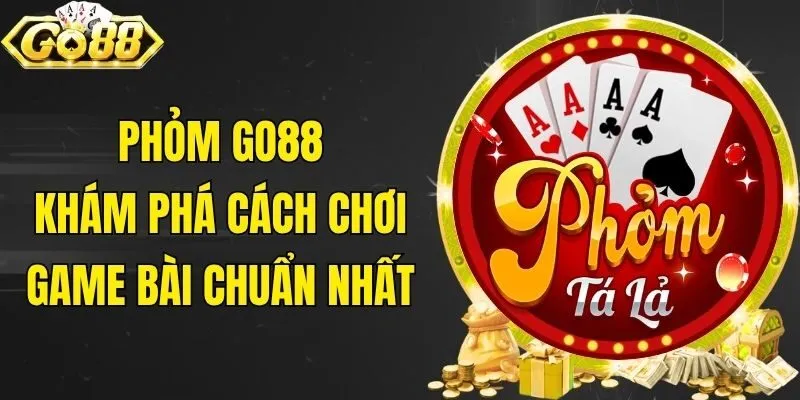 Phỏm Go88 - Khám Phá Cách Chơi Game Bài Chuẩn Nhất