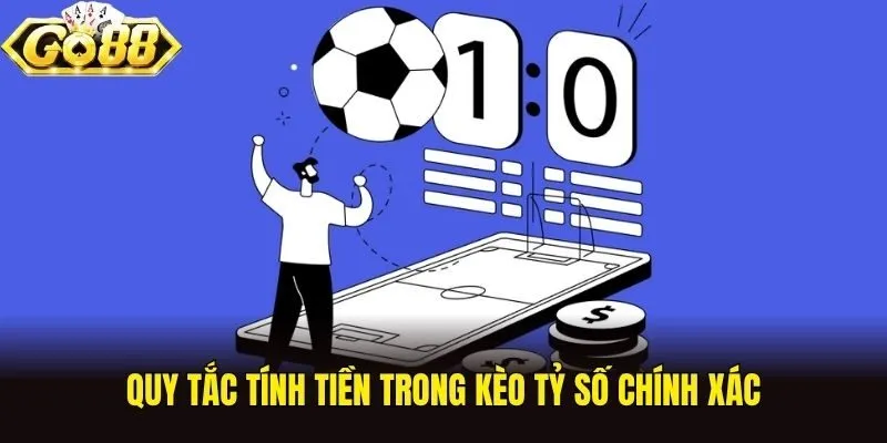 Quy tắc tính tiền trong kèo tỷ số chính xác