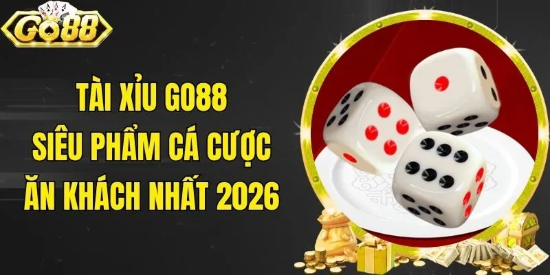 Tài Xỉu Go88 - Siêu Phẩm Cá Cược Ăn Khách Nhất 2026