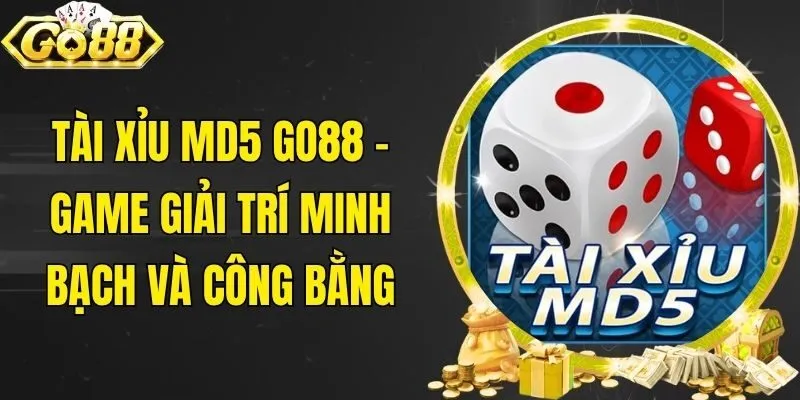 Tài Xỉu MD5 Go88 - Game Giải Trí Minh Bạch Và Công Bằng