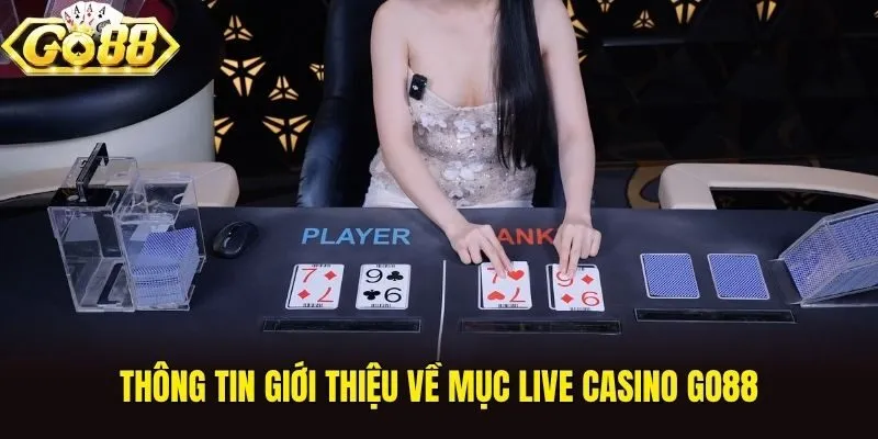 Thông tin giới thiệu về mục live casino Go88