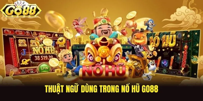 Thuật ngữ dùng trong nổ hũ Go88