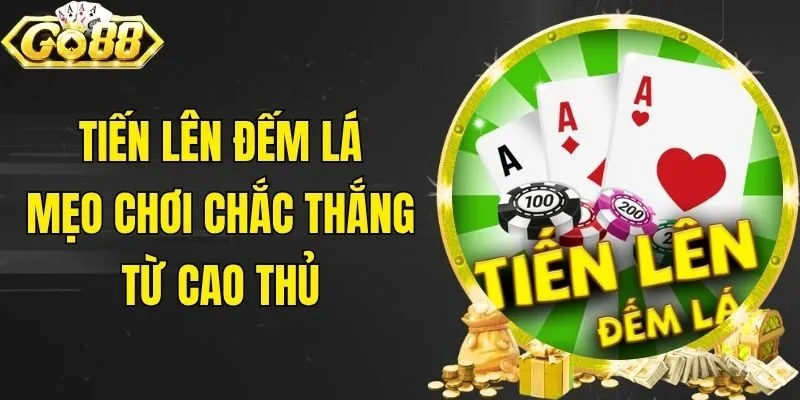 Tiến Lên Đếm Lá - Mẹo Chơi Chắc Thắng Từ Cao Thủ