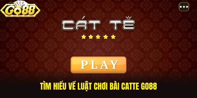 Tìm hiểu về luật chơi bài catte Go88